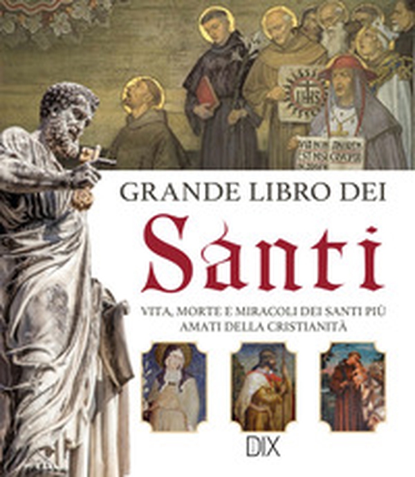 Grande libro dei santi. Vita, morte e miracoli dei santi più amati della cristianità - Librerie.coop Grande libro dei santi. Vita, morte e miracoli dei santi più amati della cristianità - Librerie.coop