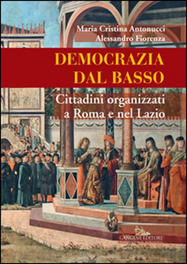 Democrazia dal basso. Cittadini organizzati a Roma e nel Lazio - Librerie.coop Democrazia dal basso. Cittadini organizzati a Roma e nel Lazio - Librerie.coop