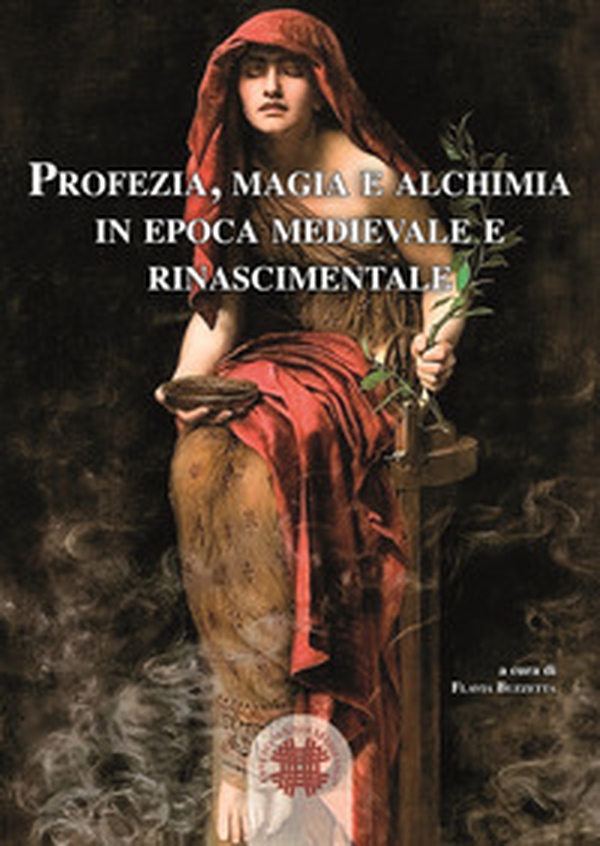 Profezia, magia e alchimia in epoca medievale e rinascimentale - Librerie.coop Profezia, magia e alchimia in epoca medievale e rinascimentale - Librerie.coop