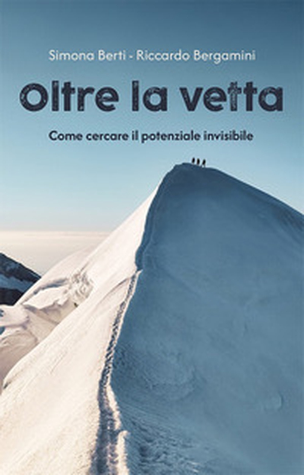 Oltre la vetta. Come cercare il potenziale invisibile - Librerie.coop