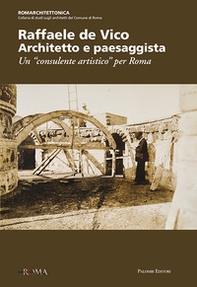 Raffaele de Vico. Architetto e paesaggista. Un «consulente artistico» per Roma - Librerie.coop