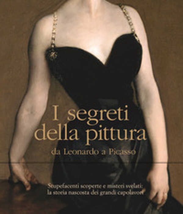 I segreti della pittura da Leonardo a Picasso - Librerie.coop I segreti della pittura da Leonardo a Picasso - Librerie.coop