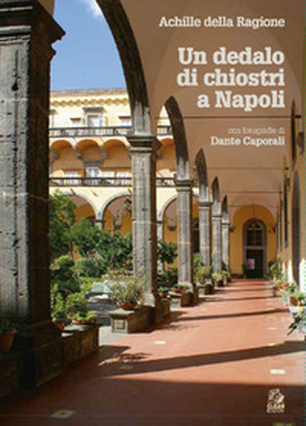 Un dedalo di chiostri a Napoli - Librerie.coop Un dedalo di chiostri a Napoli - Librerie.coop