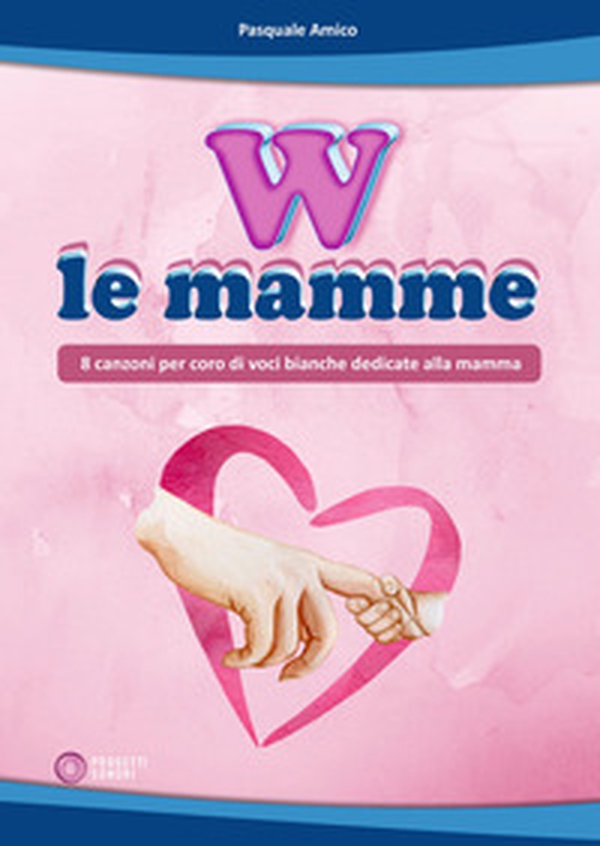 W le mamme (8 canzoni per coro di voci bianche dedicate alla mamma) - Librerie.coop W le mamme (8 canzoni per coro di voci bianche dedicate alla mamma) - Librerie.coop