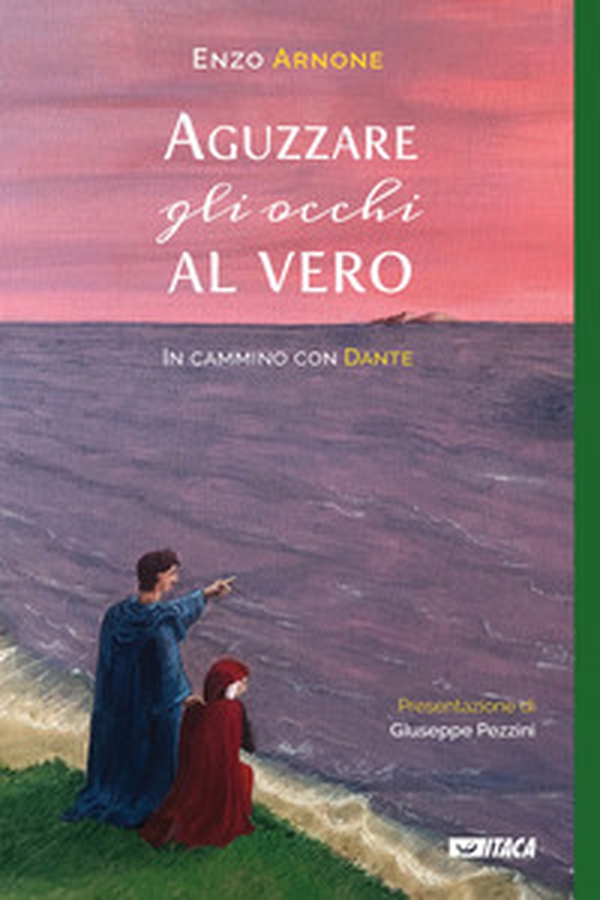 Aguzzare gli occhi al vero. In cammino con Dante - Librerie.coop Aguzzare gli occhi al vero. In cammino con Dante - Librerie.coop