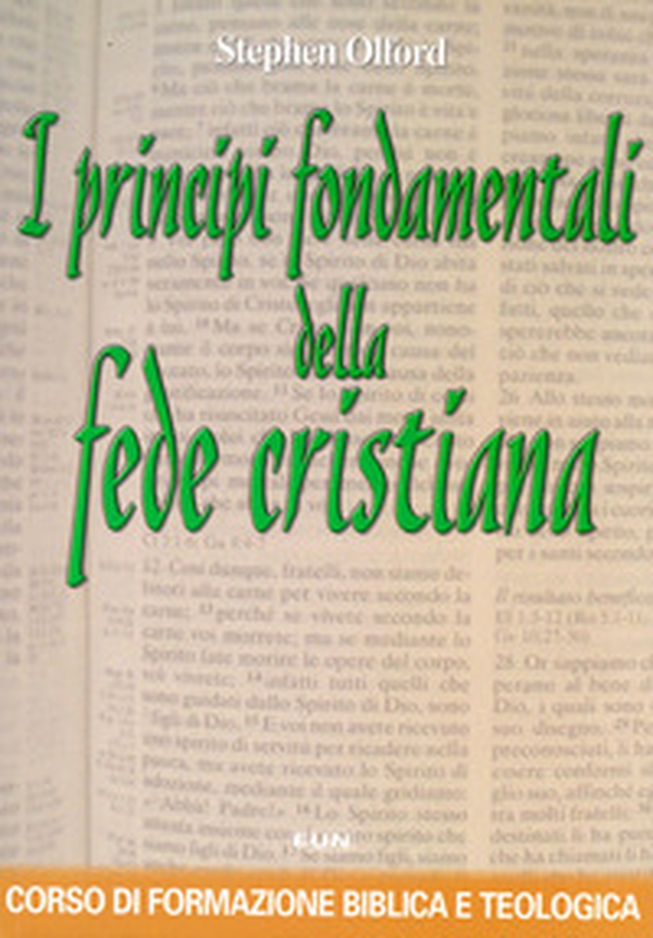 I principi fondamentali della fede cristiana. Corso di formazione biblica e teologica - Librerie.coop