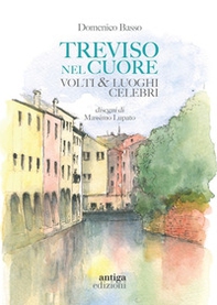 Treviso nel cuore. Volti e luoghi celebri - Librerie.coop