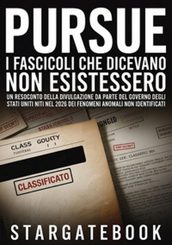 Pursue. I fascicoli che dicevano non esistessero. Un resoconto della divulgazione da parte del governo degli Stati Uniti nel 2026 dei fenomeni anomali non identificati, il suo preludio durato ottant'anni e il dibattito su cosa significhi realmente - Librerie.coop
