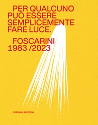 Per qualcuno può essere semplicemente fare luce. Foscarini 1983/2023 - Librerie.coop