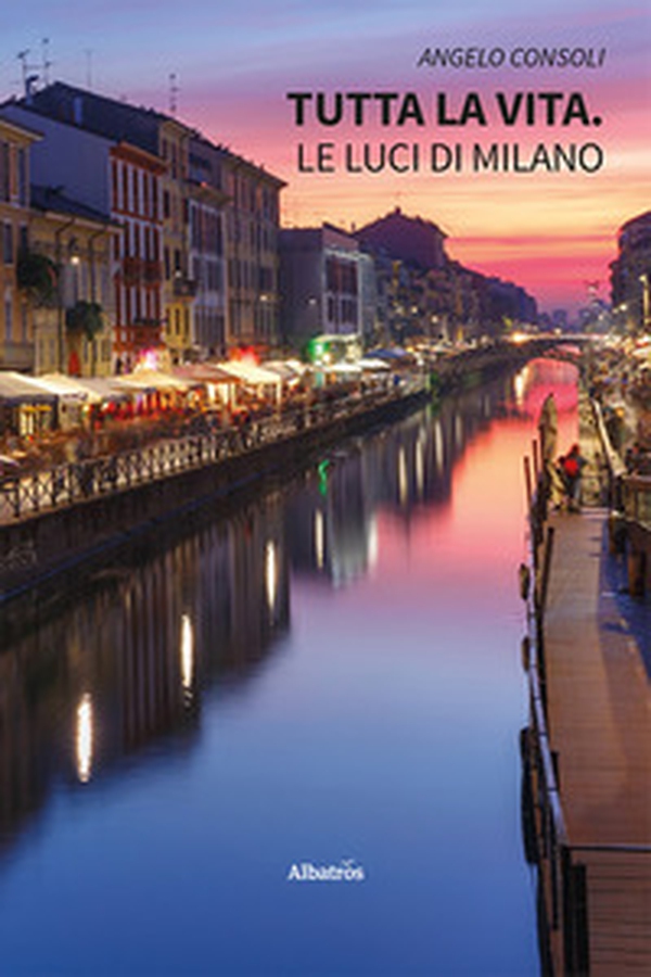 Tutta la vita. Le luci di Milano - Librerie.coop Tutta la vita. Le luci di Milano - Librerie.coop