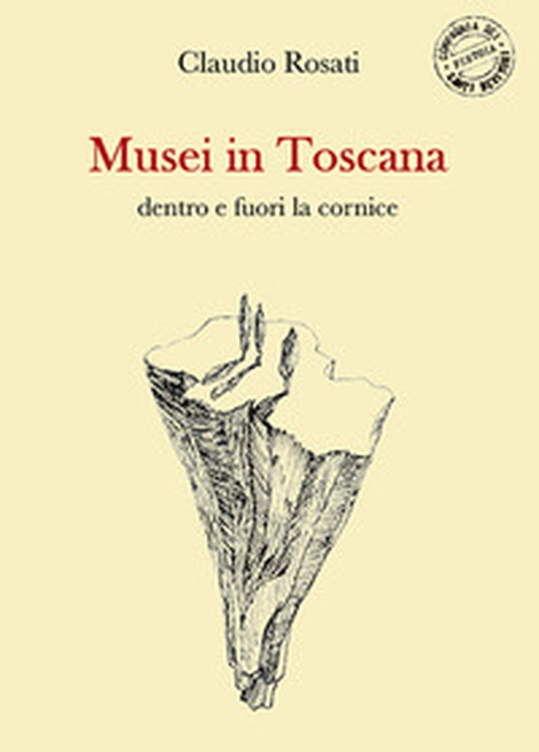 Musei in Toscana dentro e fuori la cornice - Librerie.coop Musei in Toscana dentro e fuori la cornice - Librerie.coop