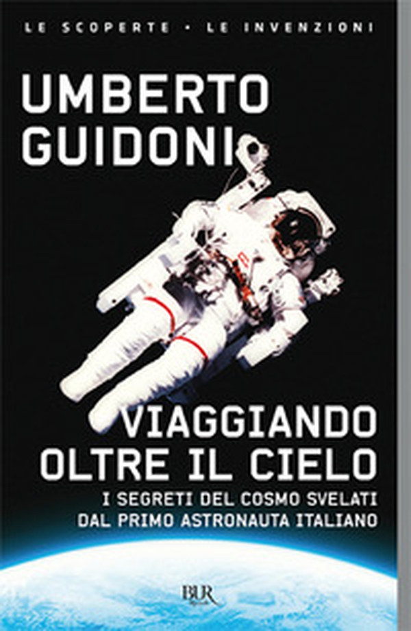 Viaggiando oltre il cielo. I segreti del cosmo svelati dal primo italiano sulla stazione spaziale - Librerie.coop Viaggiando oltre il cielo. I segreti del cosmo svelati dal primo italiano sulla stazione spaziale - Librerie.coop