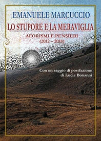 Lo stupore e la meraviglia. Aforismi e pensieri (2012-2018) - Librerie.coop