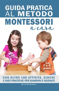 Guida pratica al metodo Montessori a casa. Con oltre 100 attività, giochi e idee pratiche per bambini e neonati da 0 a 6 anni - Librerie.coop Guida pratica al metodo Montessori a casa. Con oltre 100 attività, giochi e idee pratiche per bambini e neonati da 0 a 6 anni - Librerie.coop