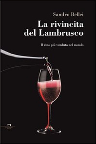 La rivincita del Lambrusco. Il vino più venduto nel mondo - Librerie.coop La rivincita del Lambrusco. Il vino più venduto nel mondo - Librerie.coop