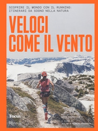 Veloci come il vento. Scoprire il mondo con il running: itinerari da sogno nella natura - Librerie.coop