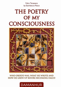 The poetry of my consciousness. Who Oberto was, what he wrote and how he grew up before becoming Falco. Ediz. italiana e inglese - Librerie.coop