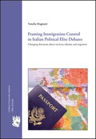 Framing immigration control in Italian political elite. Changing discourses about territory, identity and migration - Librerie.coop