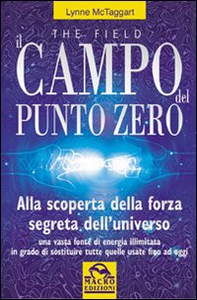 Il campo del punto zero. Alla scoperta della forza segreta dell'universo - Librerie.coop Il campo del punto zero. Alla scoperta della forza segreta dell'universo - Librerie.coop