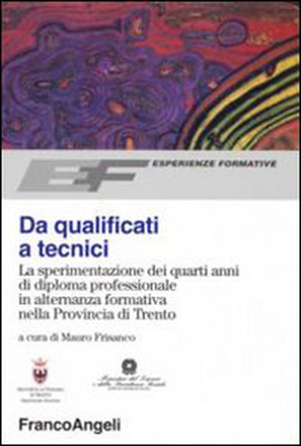 Da qualificati a tecnici. La sperimentazione dei quarti anni di diploma professionale in alternanza formativa nella Provincia di Trento - Librerie.coop Da qualificati a tecnici. La sperimentazione dei quarti anni di diploma professionale in alternanza formativa nella Provincia di Trento - Librerie.coop