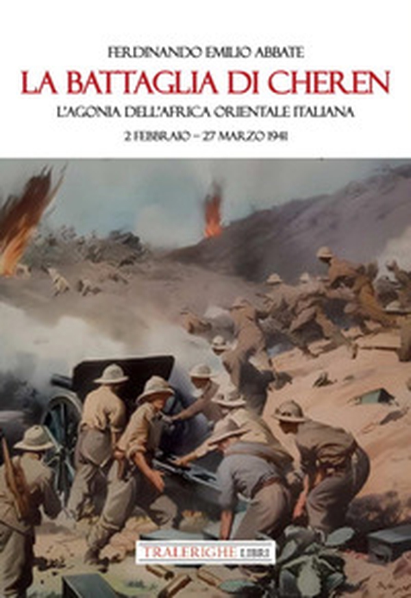 La battaglia di Cheren. L'agonia dell'Africa Orientale Italiana. 2 febbraio-27 marzo 1941 - Librerie.coop La battaglia di Cheren. L'agonia dell'Africa Orientale Italiana. 2 febbraio-27 marzo 1941 - Librerie.coop
