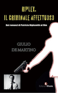Ripley. Il criminale affettuoso - Librerie.coop Ripley. Il criminale affettuoso - Librerie.coop