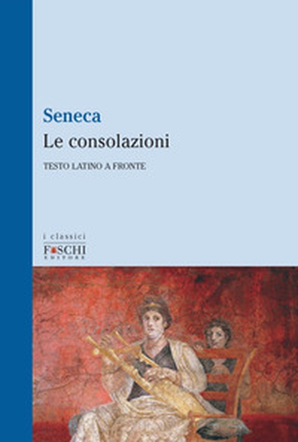 Le consolazioni. Testo latino a fronte - Librerie.coop Le consolazioni. Testo latino a fronte - Librerie.coop
