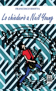 Lo chiederò a Neil Young - Librerie.coop