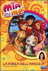 La forza dell'amicizia. Mia and me - Librerie.coop