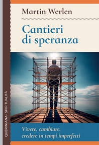 Cantieri di speranza. Vivere, cambiare, credere in tempi imperfetti - Librerie.coop