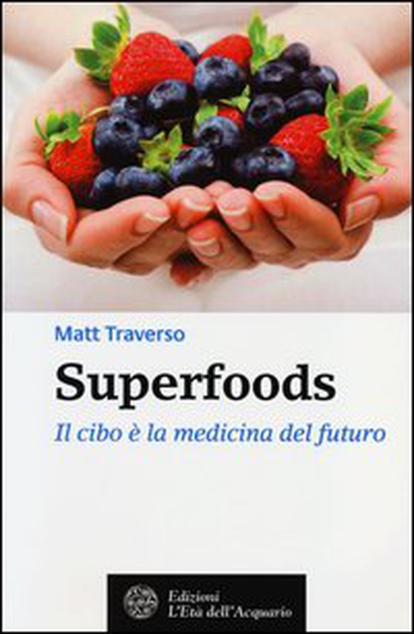 Superfoods. Il cibo è la medicina del futuro - Librerie.coop Superfoods. Il cibo è la medicina del futuro - Librerie.coop
