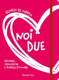Noi due. Diario di coppia. Ricordi, challenge e parole d'amore - Librerie.coop Noi due. Diario di coppia. Ricordi, challenge e parole d'amore - Librerie.coop