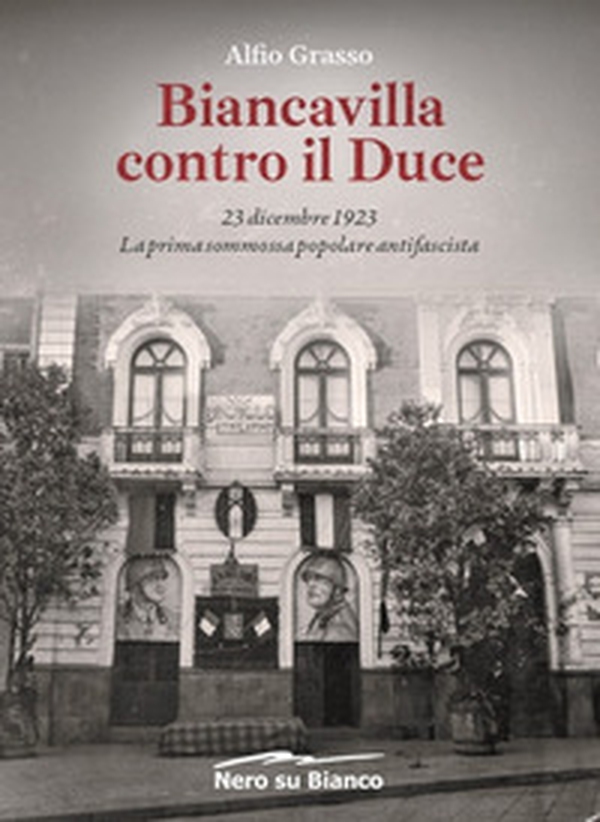Biancavilla contro il Duce. 23 dicembre 1923, la prima sommossa popolare antifascista - Librerie.coop Biancavilla contro il Duce. 23 dicembre 1923, la prima sommossa popolare antifascista - Librerie.coop