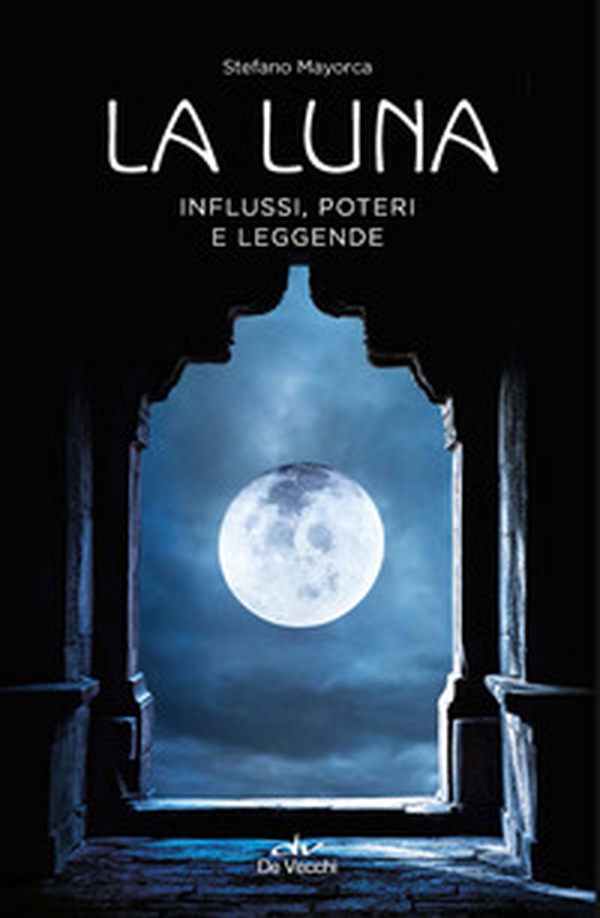La luna. Influssi, poteri, leggende - Librerie.coop La luna. Influssi, poteri, leggende - Librerie.coop