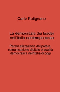 La democrazia dei leader nell'Italia contemporanea. Personalizzazione del potere, comunicazione digitale e qualità democratica nell'Italia di oggi - Librerie.coop