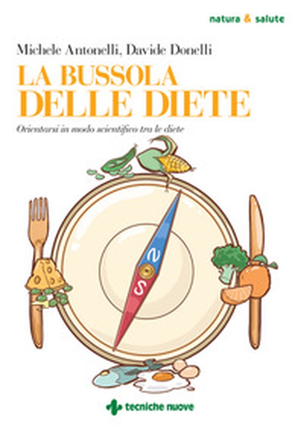 La bussola delle diete. Orientarsi in modo scientifico tra le diete - Librerie.coop La bussola delle diete. Orientarsi in modo scientifico tra le diete - Librerie.coop