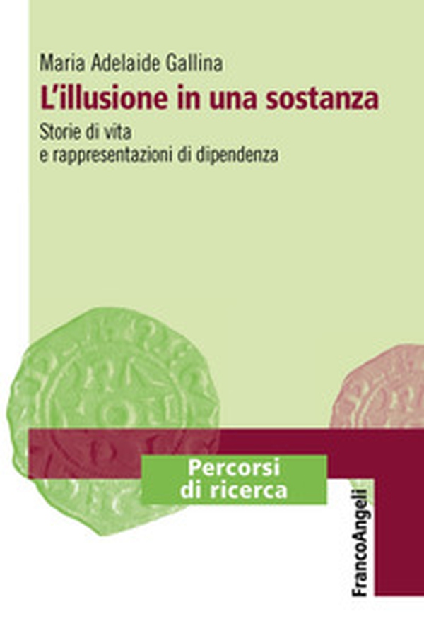 L'illusione in una sostanza. Storie di vita e rappresentazioni di dipendenza - Librerie.coop L'illusione in una sostanza. Storie di vita e rappresentazioni di dipendenza - Librerie.coop