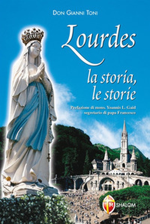 Lourdes. La storia, le storie - Librerie.coop Lourdes. La storia, le storie - Librerie.coop