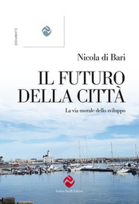 Il futuro della città. La via morale dello sviluppo - Librerie.coop