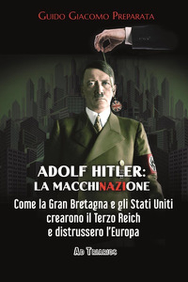 Adolf Hitler: la macchinazione. Come la Gran Bretagna e gli Stati Uniti crearono il terzo reich e distrussero l'Europa - Librerie.coop Adolf Hitler: la macchinazione. Come la Gran Bretagna e gli Stati Uniti crearono il terzo reich e distrussero l'Europa - Librerie.coop