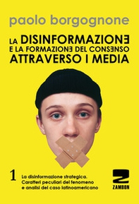 La disinformazione e la formazione del consenso attraverso i media - Vol. 1 - Librerie.coop