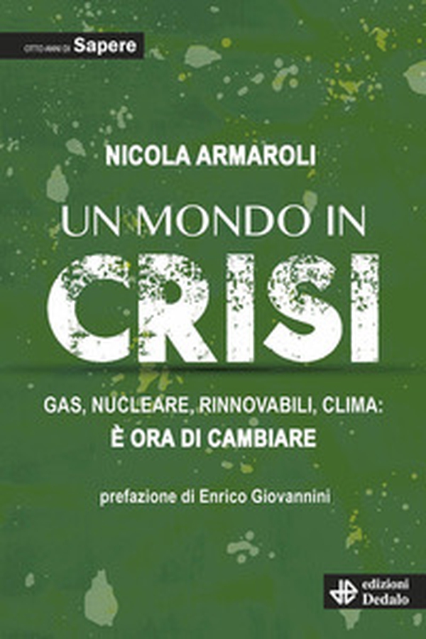 Un mondo in crisi. Gas, nucleare, rinnovabili, clima: è ora di cambiare. Otto anni di Sapere - Librerie.coop Un mondo in crisi. Gas, nucleare, rinnovabili, clima: è ora di cambiare. Otto anni di Sapere - Librerie.coop