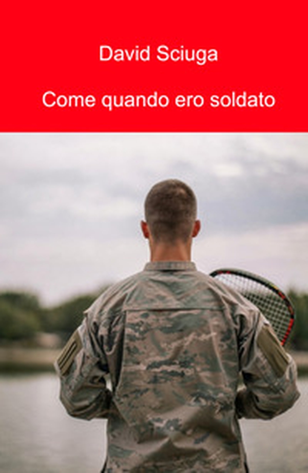 Come quando ero soldato - Librerie.coop Come quando ero soldato - Librerie.coop