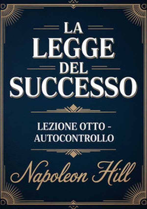 La legge del successo. Lezione otto. Autocontrollo - Librerie.coop