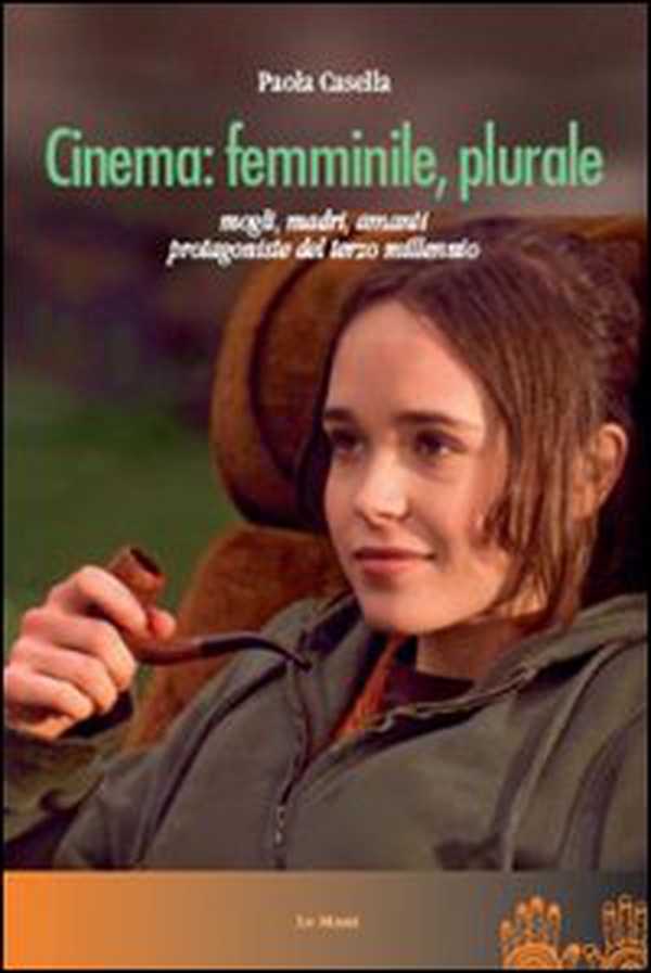 Cinema: femminile, plurale. Mogli, madri, amanti protagoniste del terzo millennio - Librerie.coop Cinema: femminile, plurale. Mogli, madri, amanti protagoniste del terzo millennio - Librerie.coop