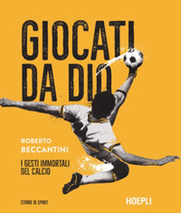 Giocati da dio. I gesti immortali del calcio - Librerie.coop Giocati da dio. I gesti immortali del calcio - Librerie.coop