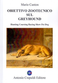 Obiettivo zootecnico sul greyhound. Hunting coursing racing show pet dog - Librerie.coop