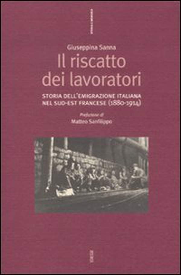 Il riscatto dei lavoratori. Storia dell'emigrazione italiana nel sud-est francese (1880-1914) - Librerie.coop Il riscatto dei lavoratori. Storia dell'emigrazione italiana nel sud-est francese (1880-1914) - Librerie.coop