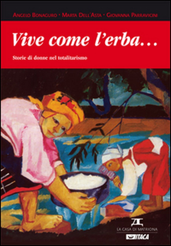 Vive come l'erba... Storie di donne nel totalitarismo - Librerie.coop Vive come l'erba... Storie di donne nel totalitarismo - Librerie.coop