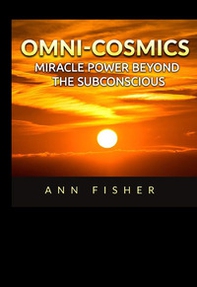 Omni-Cosmics. Miracle power beyond the subconscious - Librerie.coop